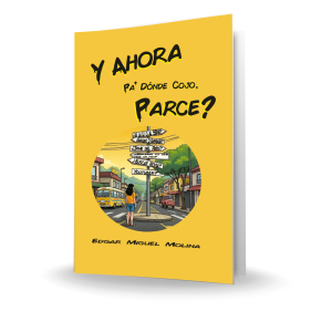 Y ahora, pa onde cojo Parce? Libro de autoayuda, motivación y orientación personal